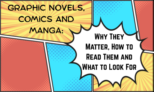 PARENT WORKSHOP Graphic Novels, Comics and Manga: Why They Matter, How to Read Them and What to Look For