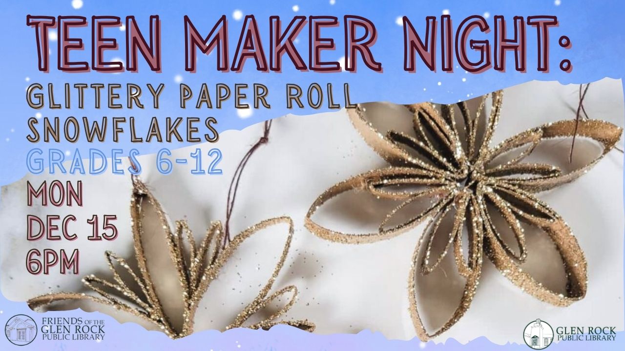 Teen Maker Night: Glittery Paper Roll Snowflakes