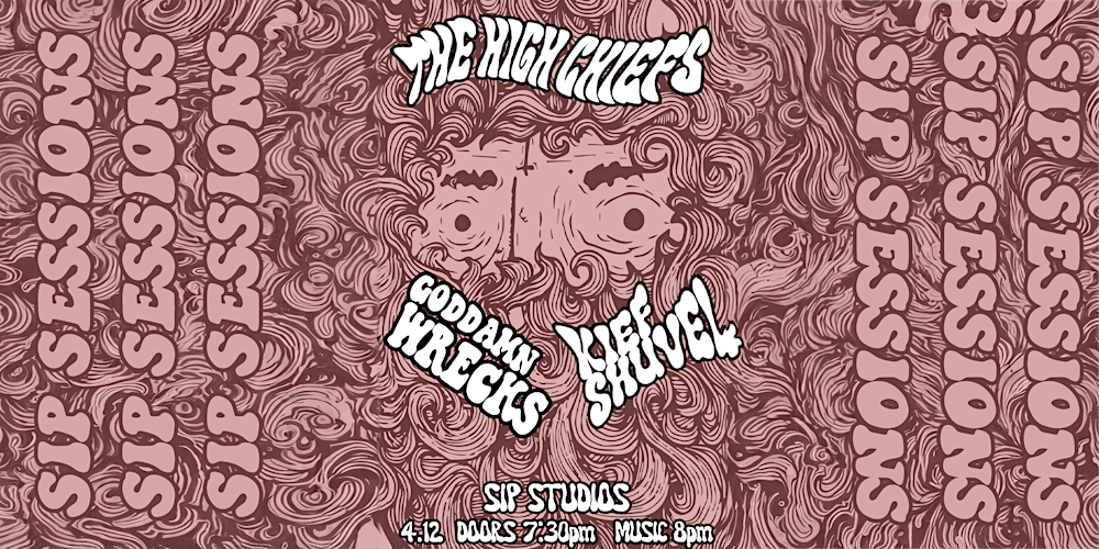 Sip Sessions: The High Chiefs, Kief Shuvel & the Goddamn Wrecks