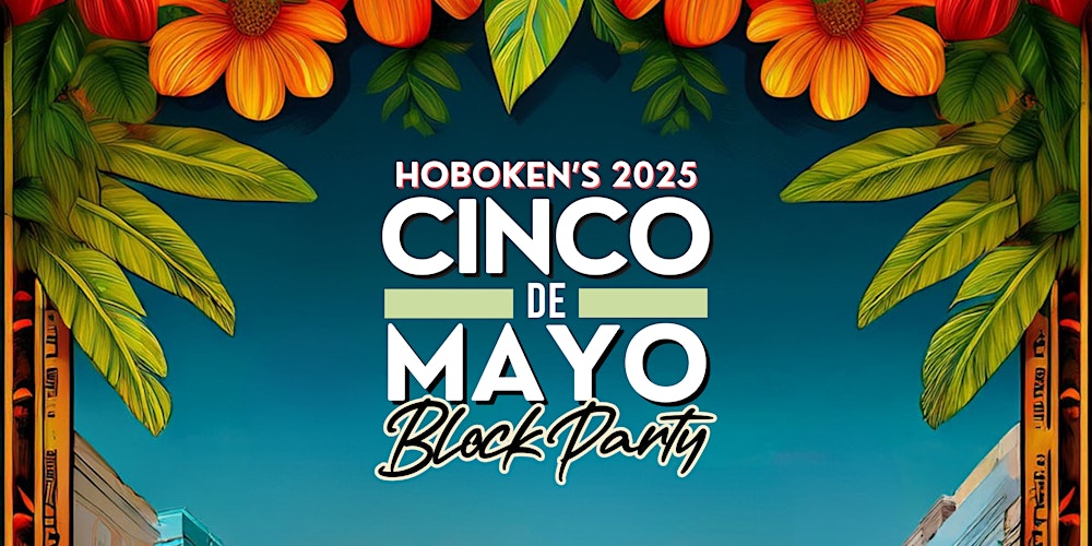 HOBOKEN'S 2ND ANNUAL CINCO DE MAYO BLOCK PARTY
