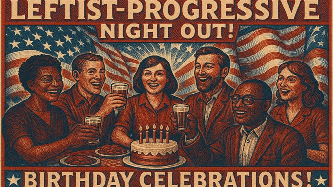 Leftist-Progressive Night Out - One Year Anniversary!