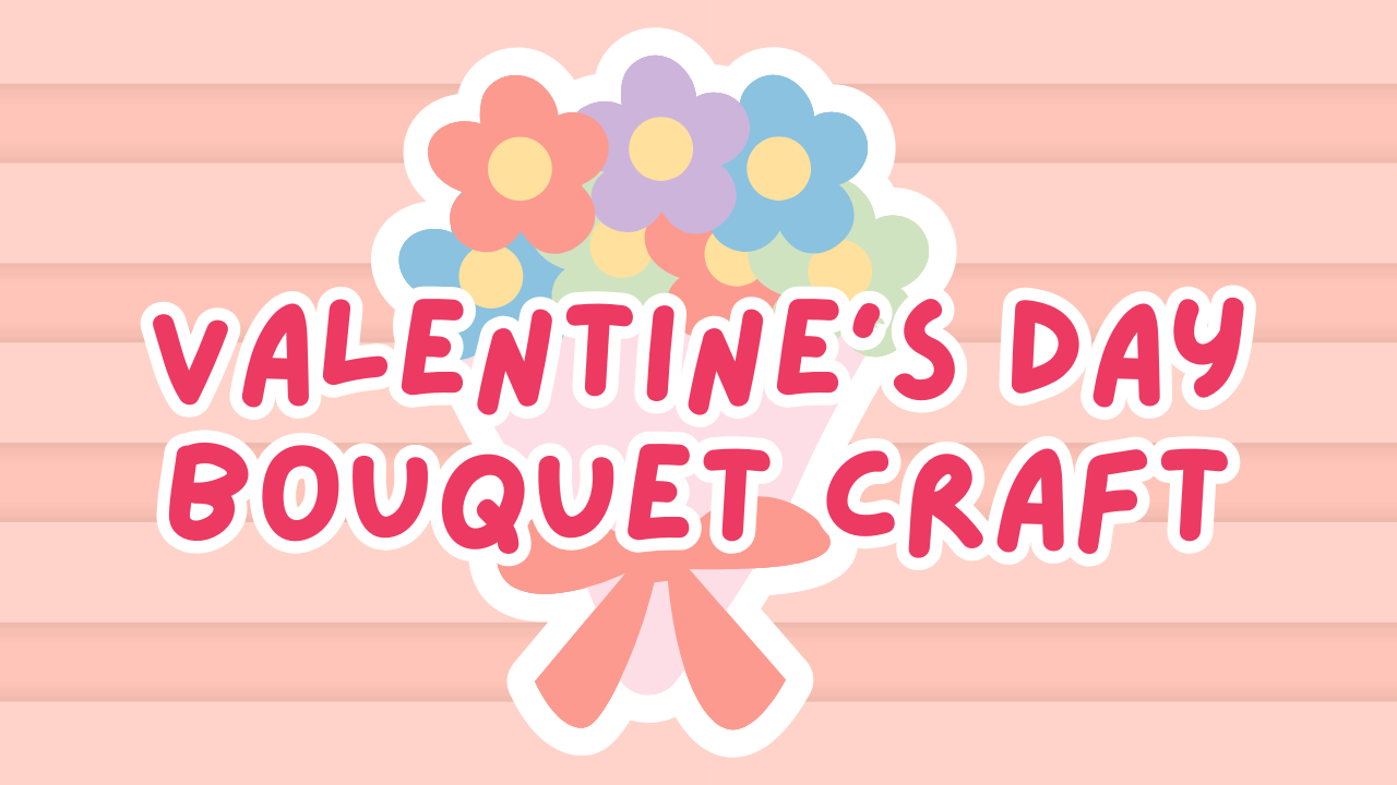 Valentine Bouquet Craft - Session 2