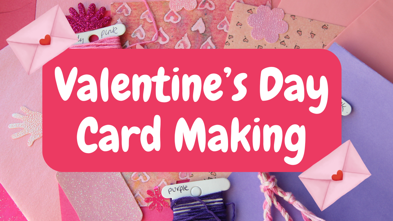 Valentine's Day Card Making - Session 1