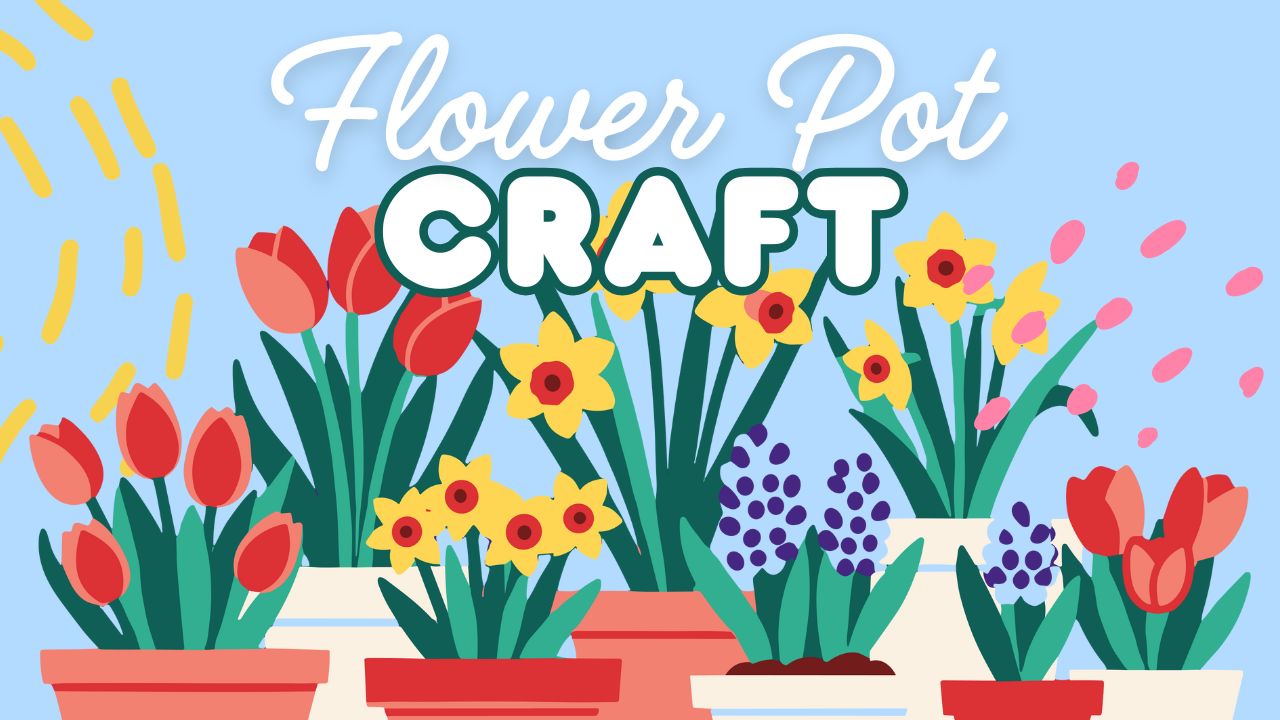 Flower Pot Craft - Session 1