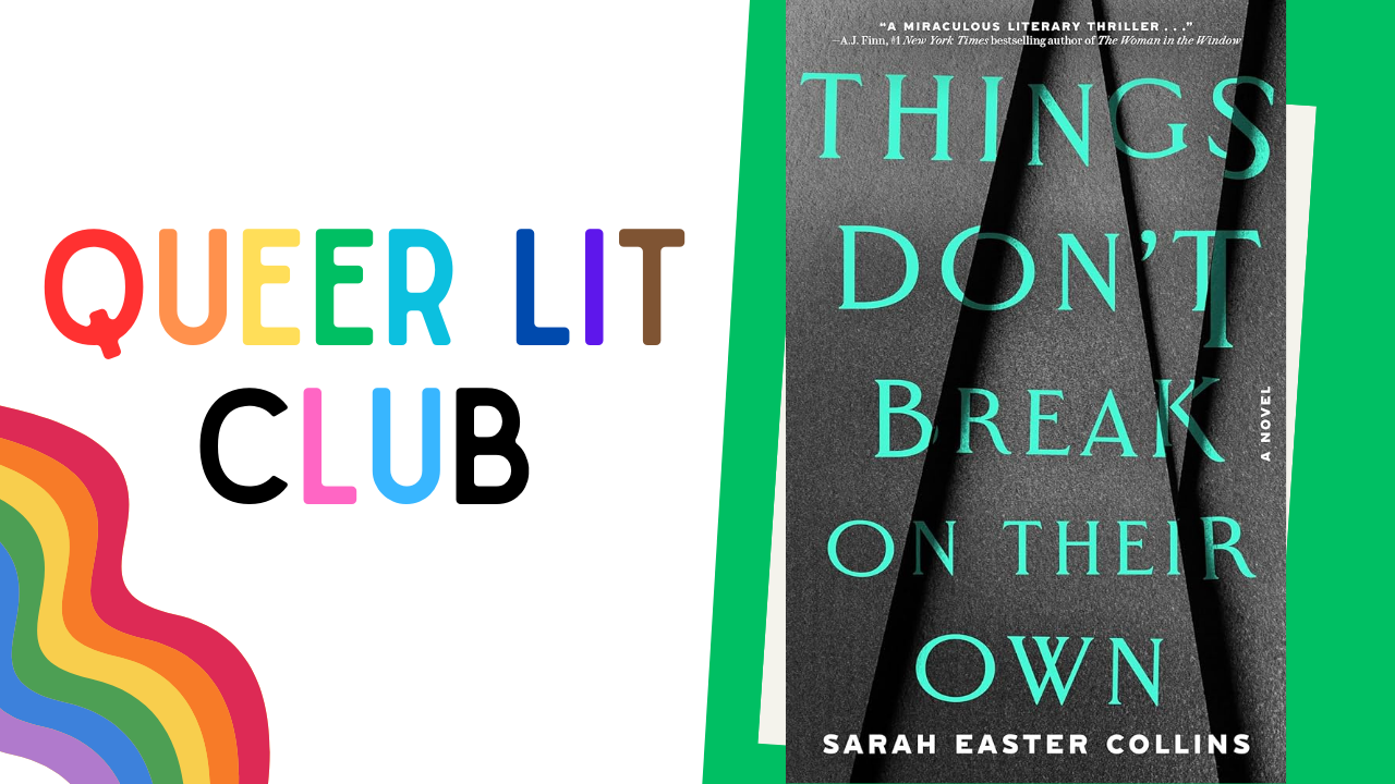 Queer Lit Club: Things Don't Break on their Own