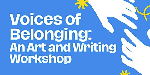 Voices of Belonging: An Art and Writing Workshop