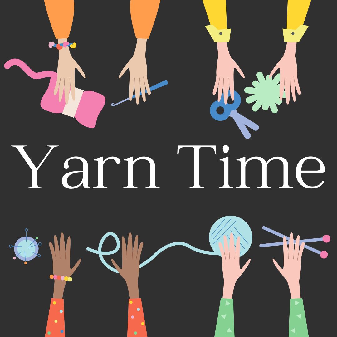 Yarn Time,  ages 10+ (Adults welcome)