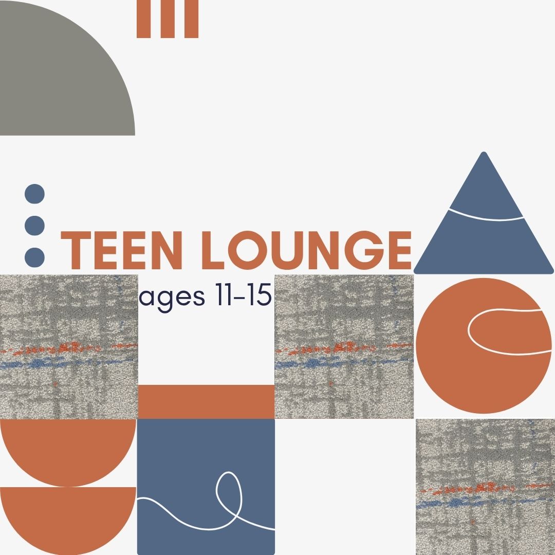 Teen Lounge, ages 11-15